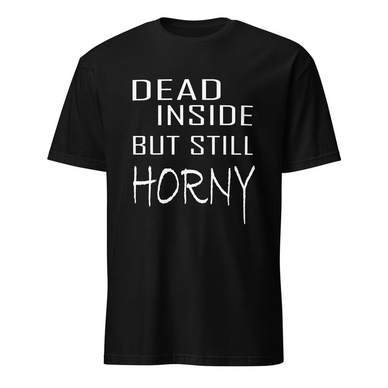 Printed Phrases Tee - Dead Inside but Still Horny (Black)