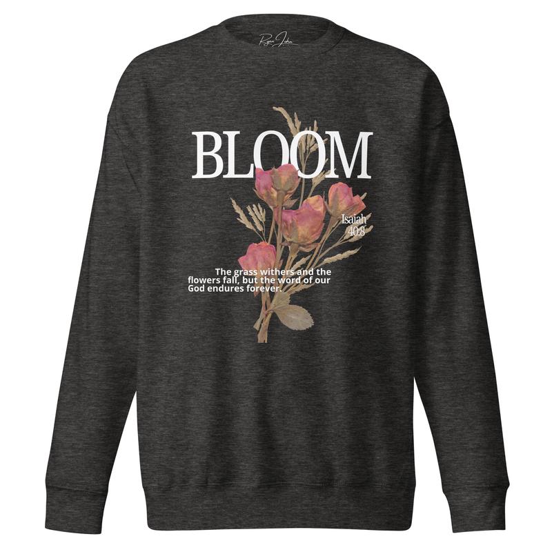 BLOOM (Isaiah 40:8) - Premium Sweatshirt