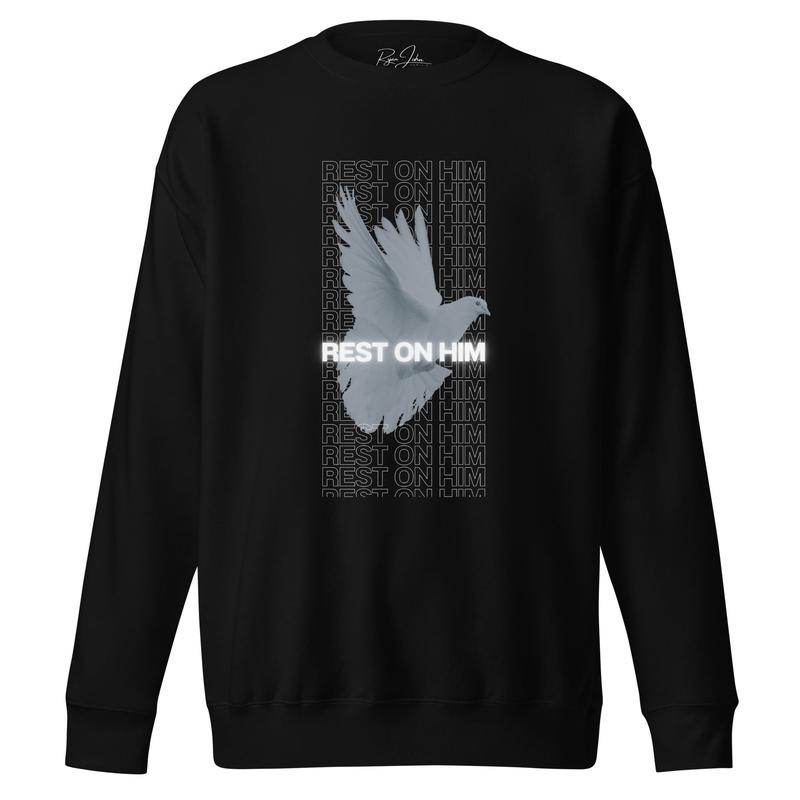 Rest on Him -  Premium Sweatshirt